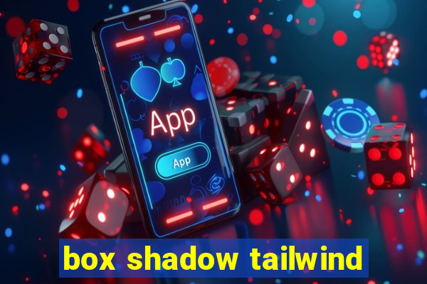 box shadow tailwind